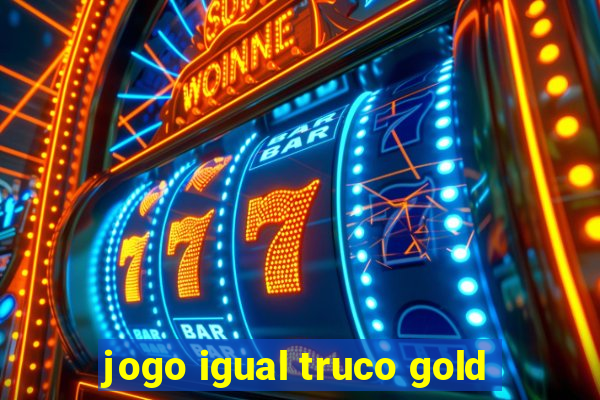 jogo igual truco gold